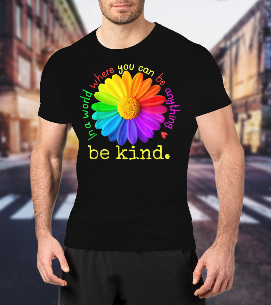 Autism Be Kind In A World Where You Can Be Anything Rainbow Flower T-Shirt