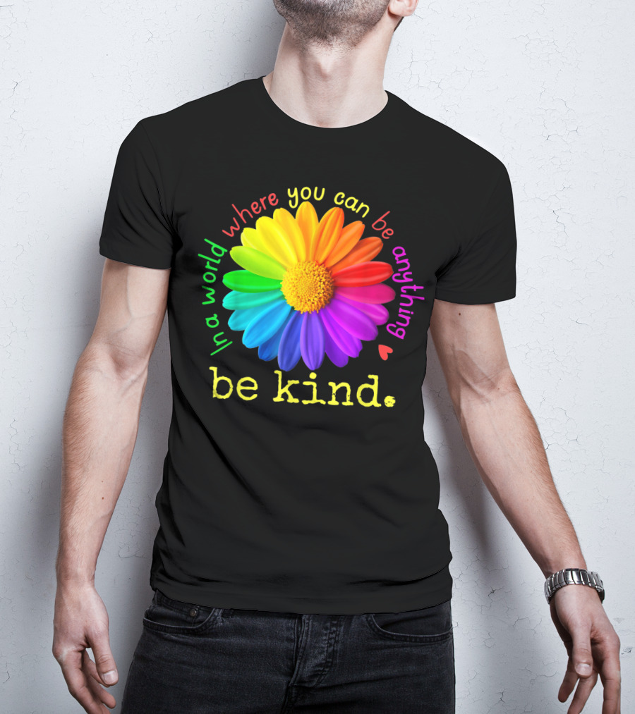 Autism Be Kind In A World Where You Can Be Anything Rainbow Flower T-Shirt