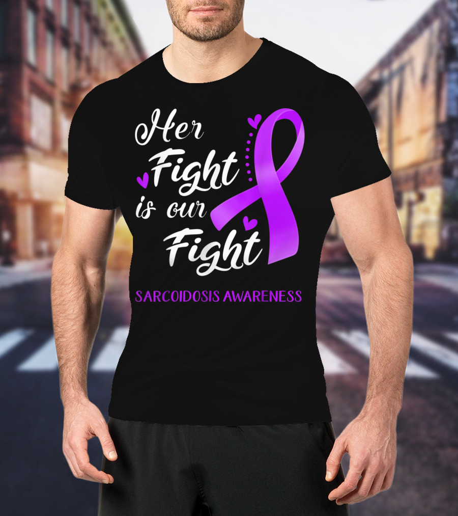 Her Fight Is Our Fight Purple Ribbon Sarcoidosis Awareness T-Shirt