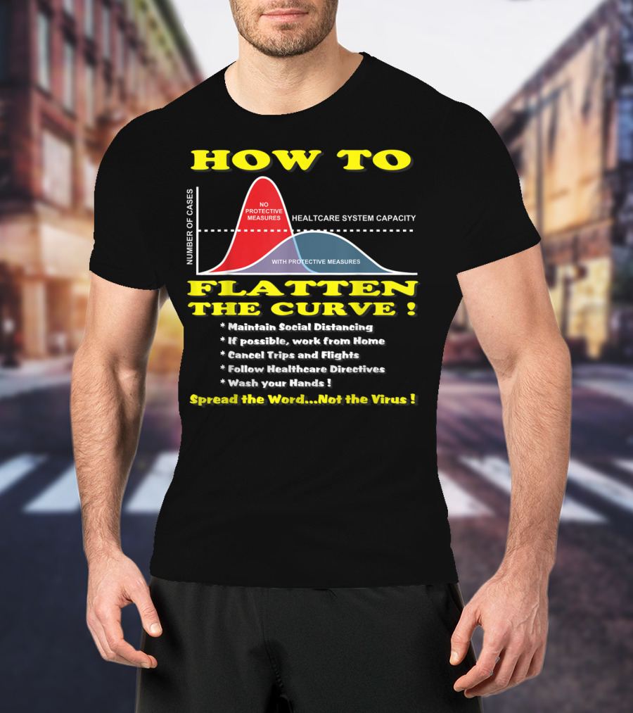 How To Flatten The Curve Maintain Social Distancing Spread The Word Not The Virus Healthcare System Capacity T-Shirt