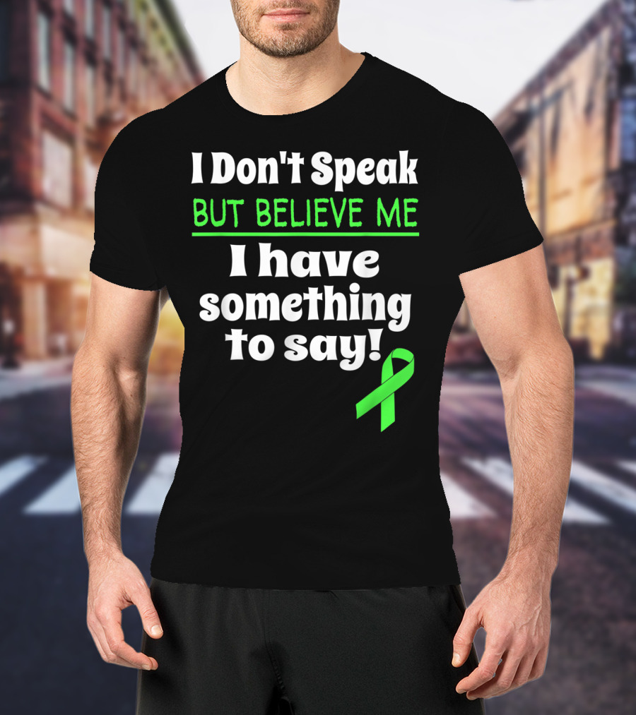 I Don't Speak But Believe Me I Have Something To Say Cerebral Palsy Awareness T-Shirt