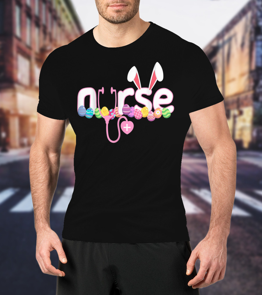 Nurse Easter Bunny Stethoscope Eggs Ears Love Nursing T-Shirt
