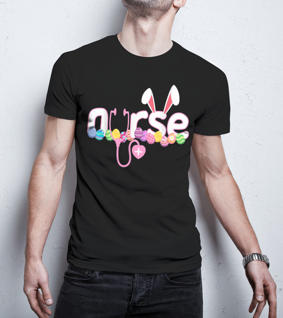 Nurse Easter Bunny Stethoscope Eggs Ears Love Nursing T-Shirt