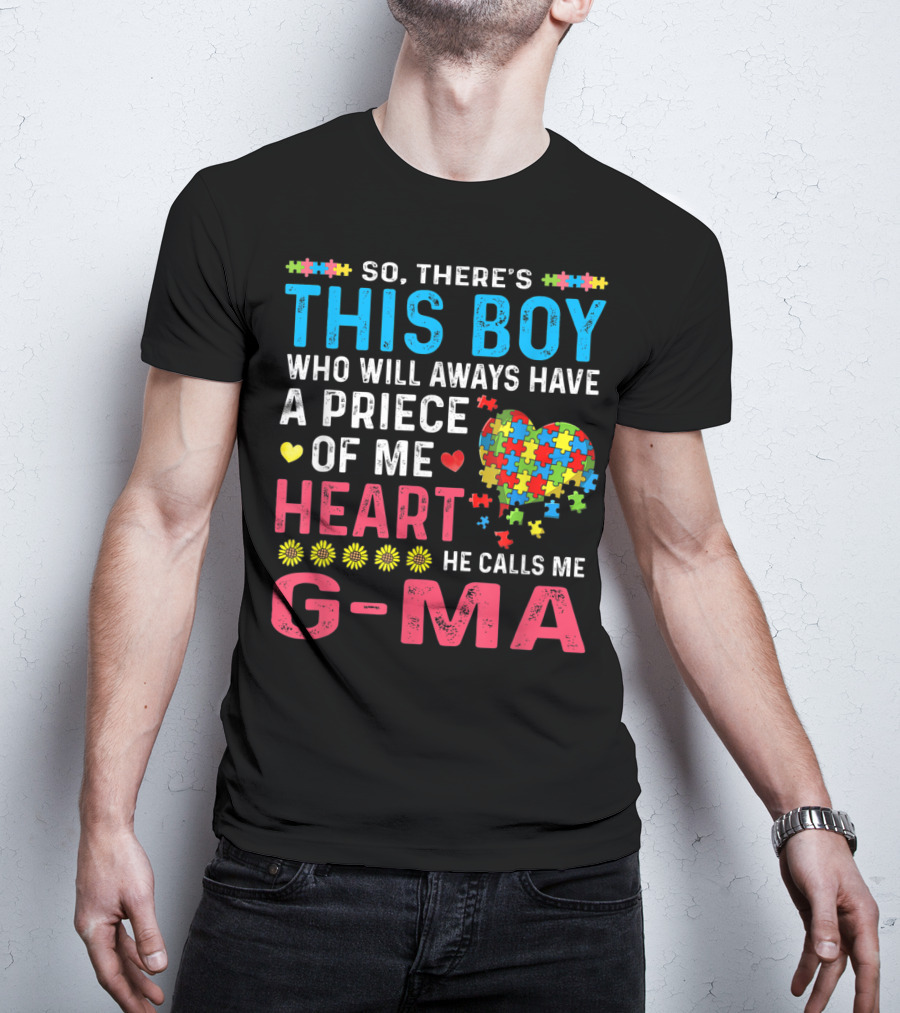 So There's This Boy Who Will Always Have A Piece Of My Heart He Calls Me G-Ma Autism Awareness T-Shirt