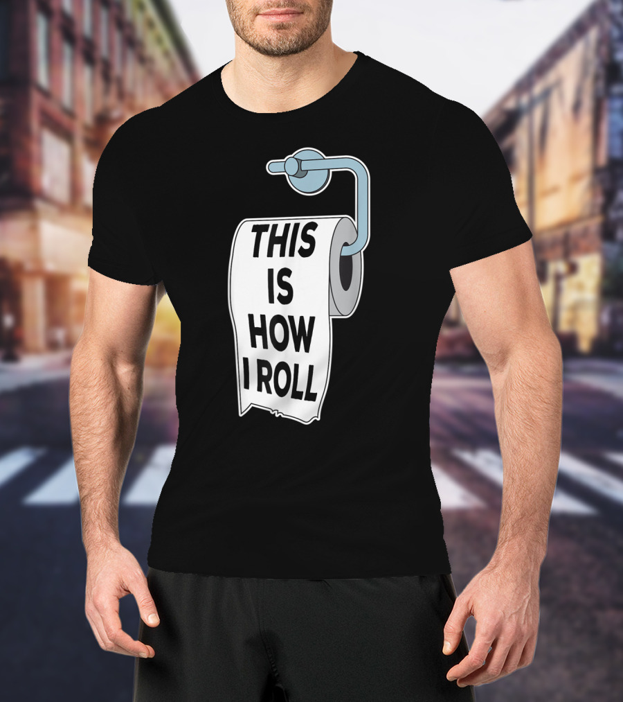This Is How I Roll Toilet Paper Pun Trendy Humor T-Shirt
