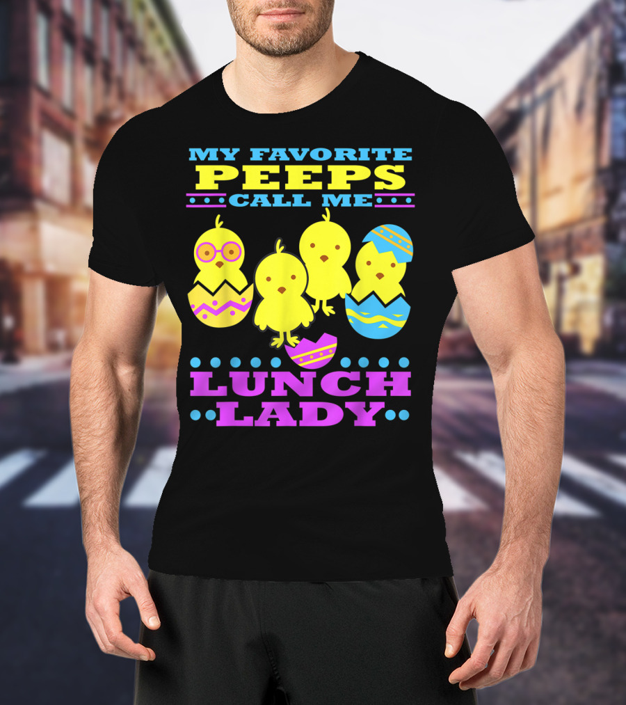 My Favorite Peeps Call Me Lunch Lady Easter Cafeteria Worker T-Shirt