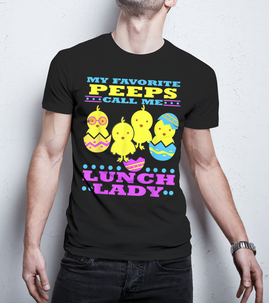 My Favorite Peeps Call Me Lunch Lady Easter Cafeteria Worker T-Shirt