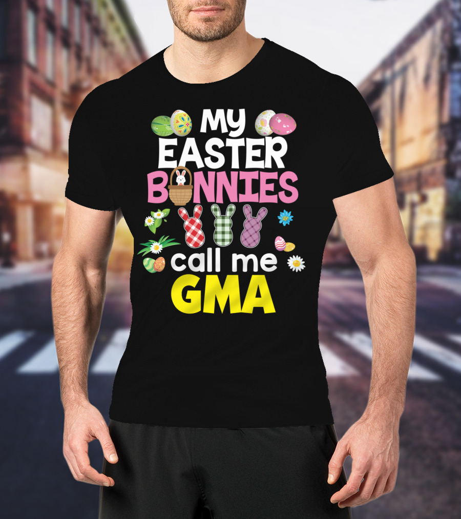 My Easter Bunnies Call Me Gma Colorful Eggs And Flowers Bunny Family T-Shirt