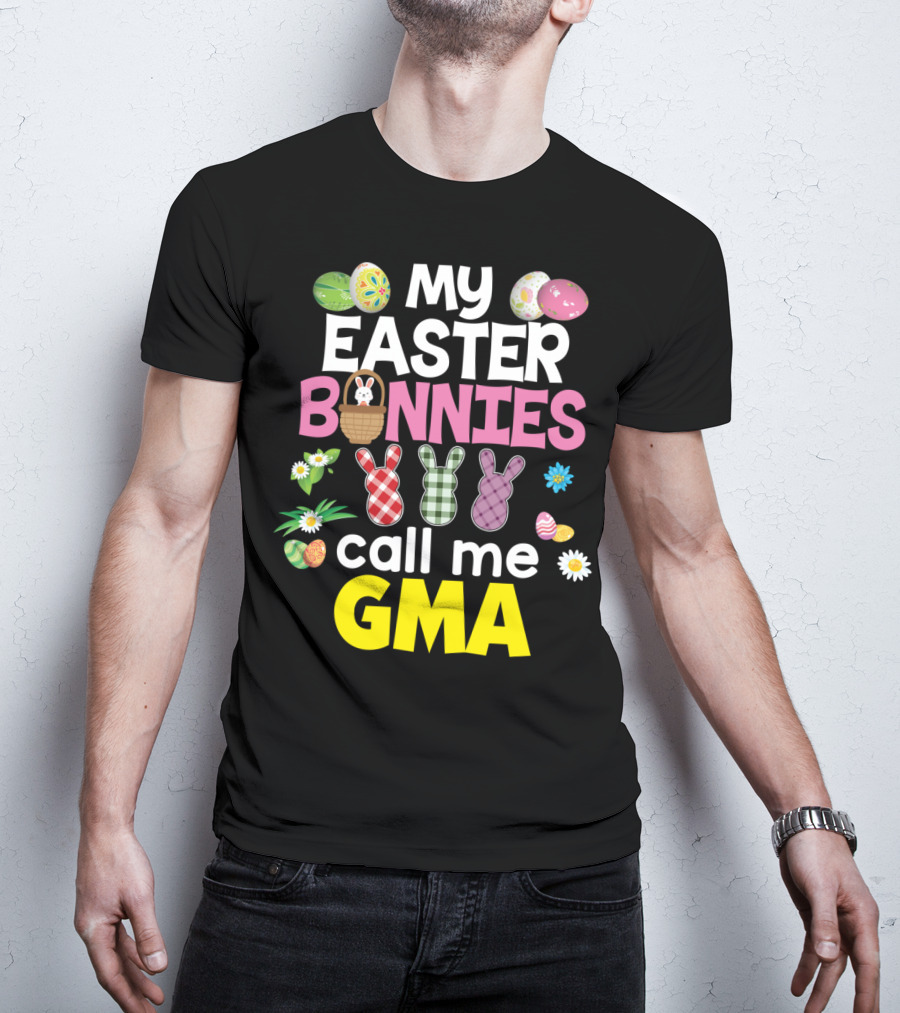 My Easter Bunnies Call Me Gma Colorful Eggs And Flowers Bunny Family T-Shirt