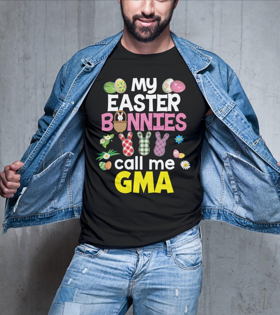 My Easter Bunnies Call Me Gma Colorful Eggs And Flowers Bunny Family T-Shirt