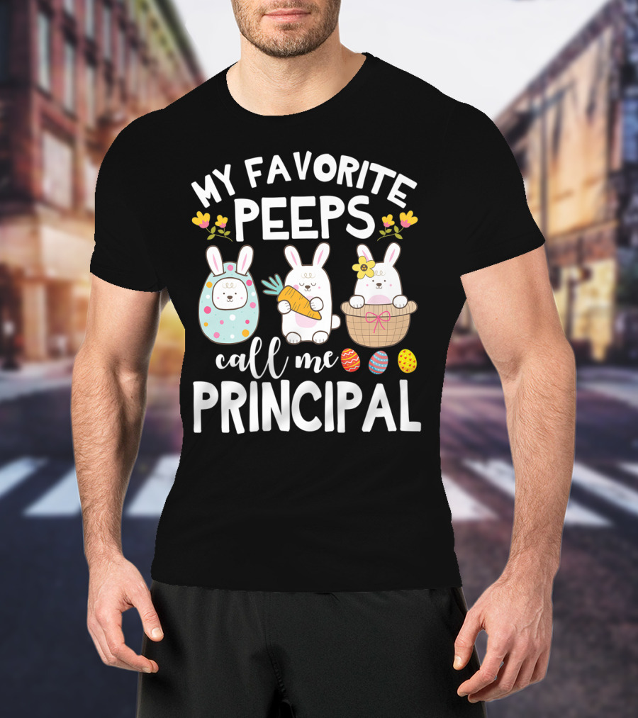 My Favorite Peeps Call Me Principal Easter Bunny With Eggs And Flowers T-Shirt