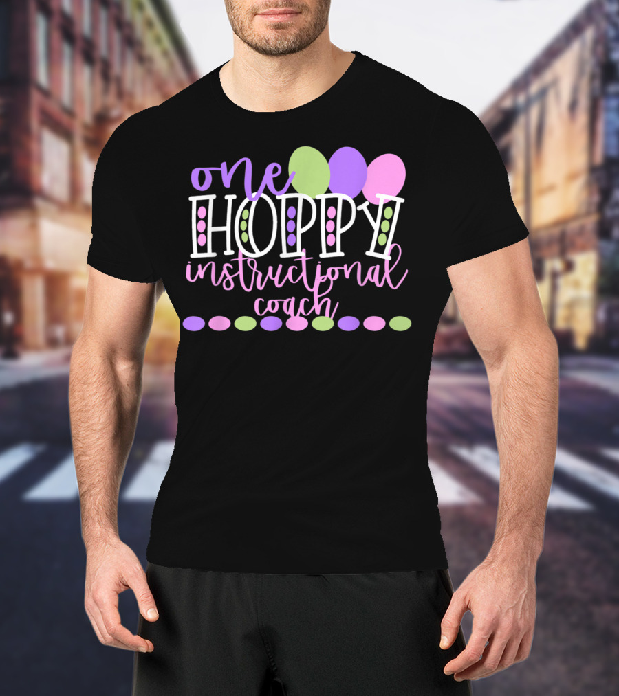 One Hoppy Instructional Coach Balloons Easter School Team T-Shirt