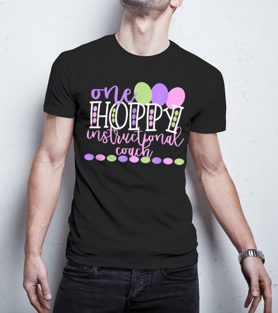 One Hoppy Instructional Coach Balloons Easter School Team T-Shirt