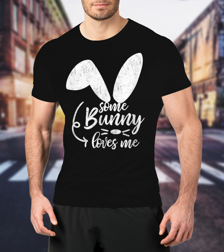 Some Bunny Loves Me Ears And Whiskers Easter T-Shirt