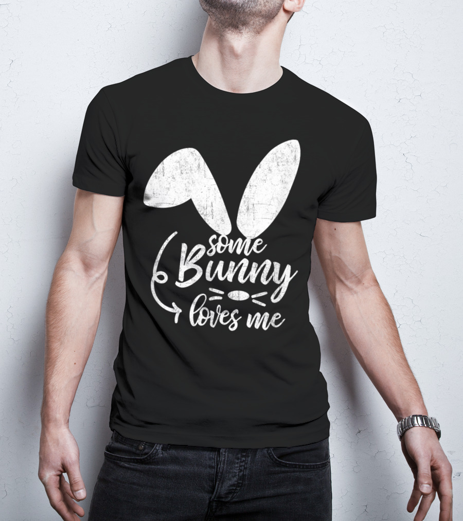 Some Bunny Loves Me Ears And Whiskers Easter T-Shirt
