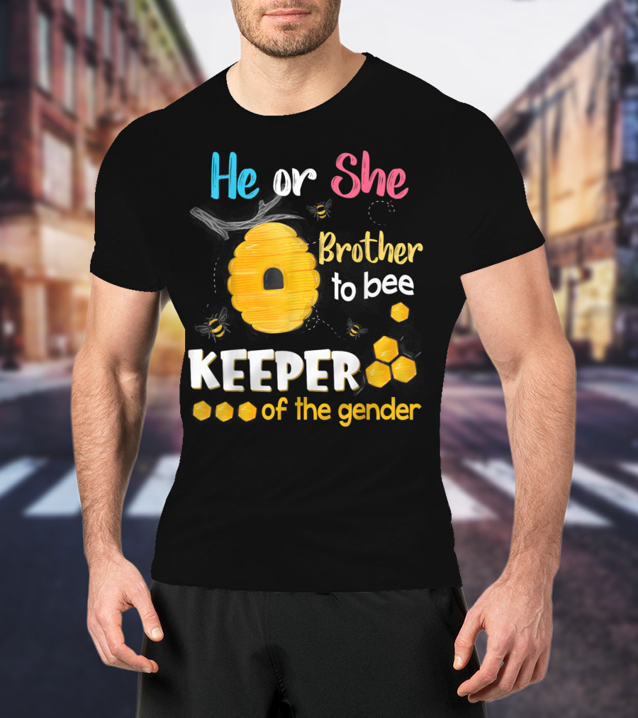 He Or She Brother To Bee Keeper Of The Gender T-Shirt