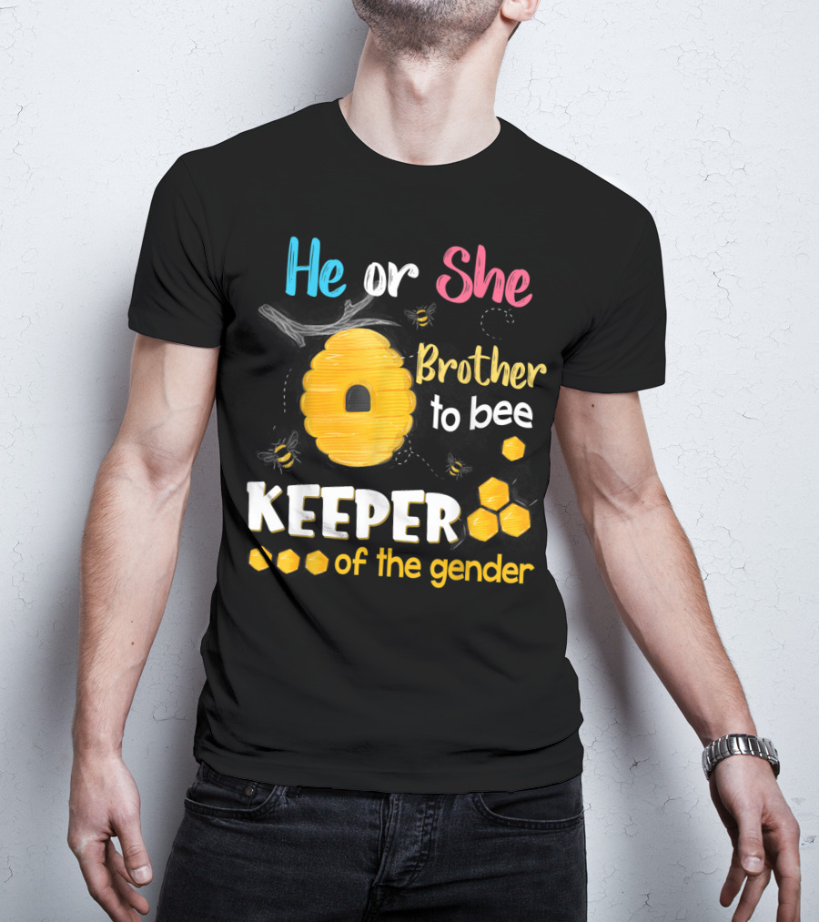 He Or She Brother To Bee Keeper Of The Gender T-Shirt