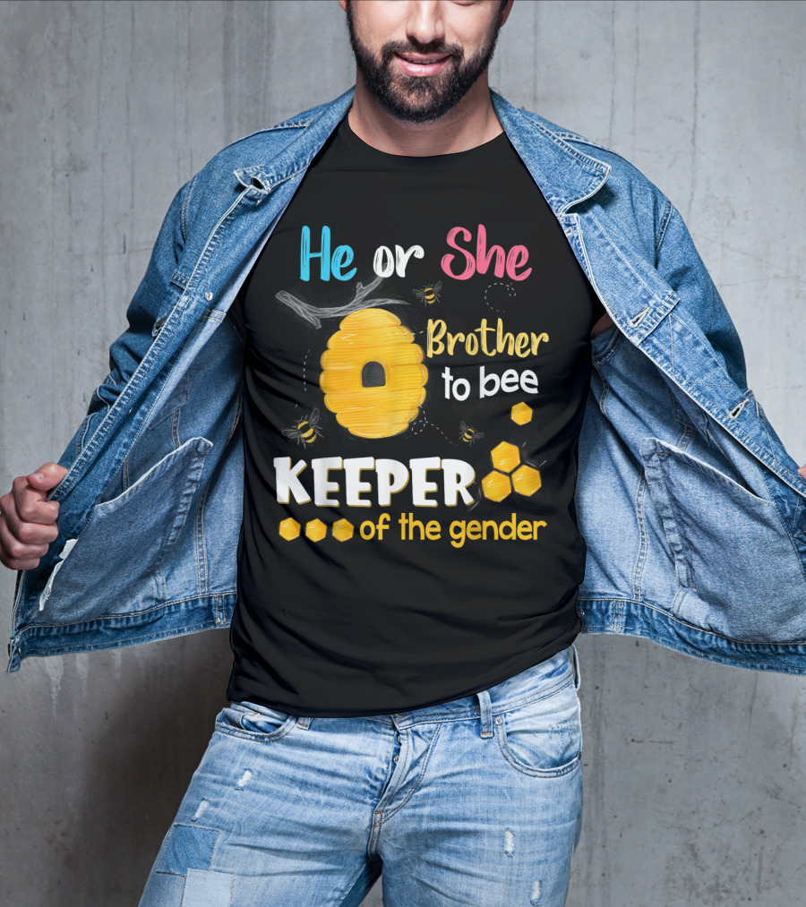 He Or She Brother To Bee Keeper Of The Gender T-Shirt