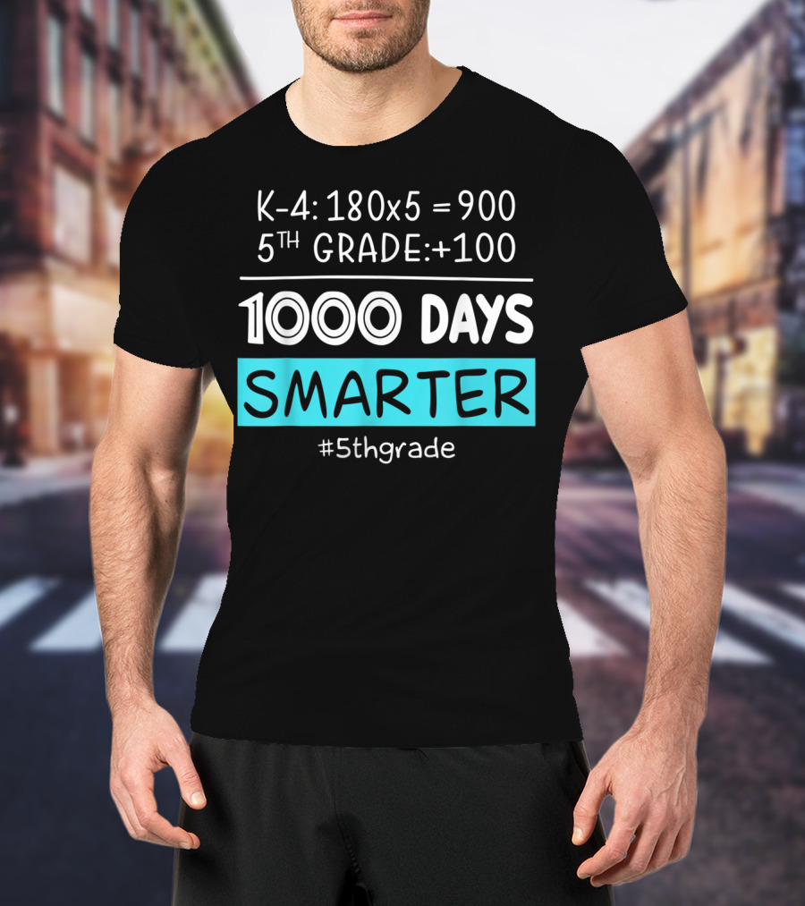 K-4: 180x5 = 900 5th Grade +100 1000 Days Smarter #5thgrade T-Shirt