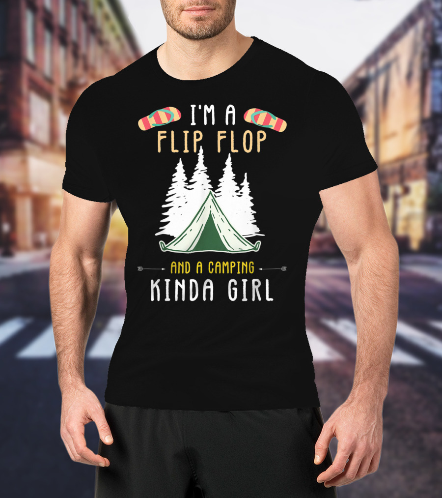 I'm A Flip Flop And A Camping Kinda Girl With Tent And Trees T-Shirt