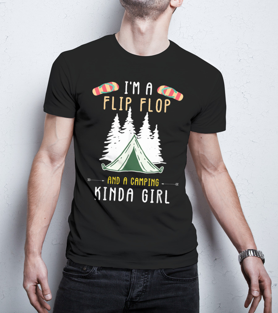 I'm A Flip Flop And A Camping Kinda Girl With Tent And Trees T-Shirt