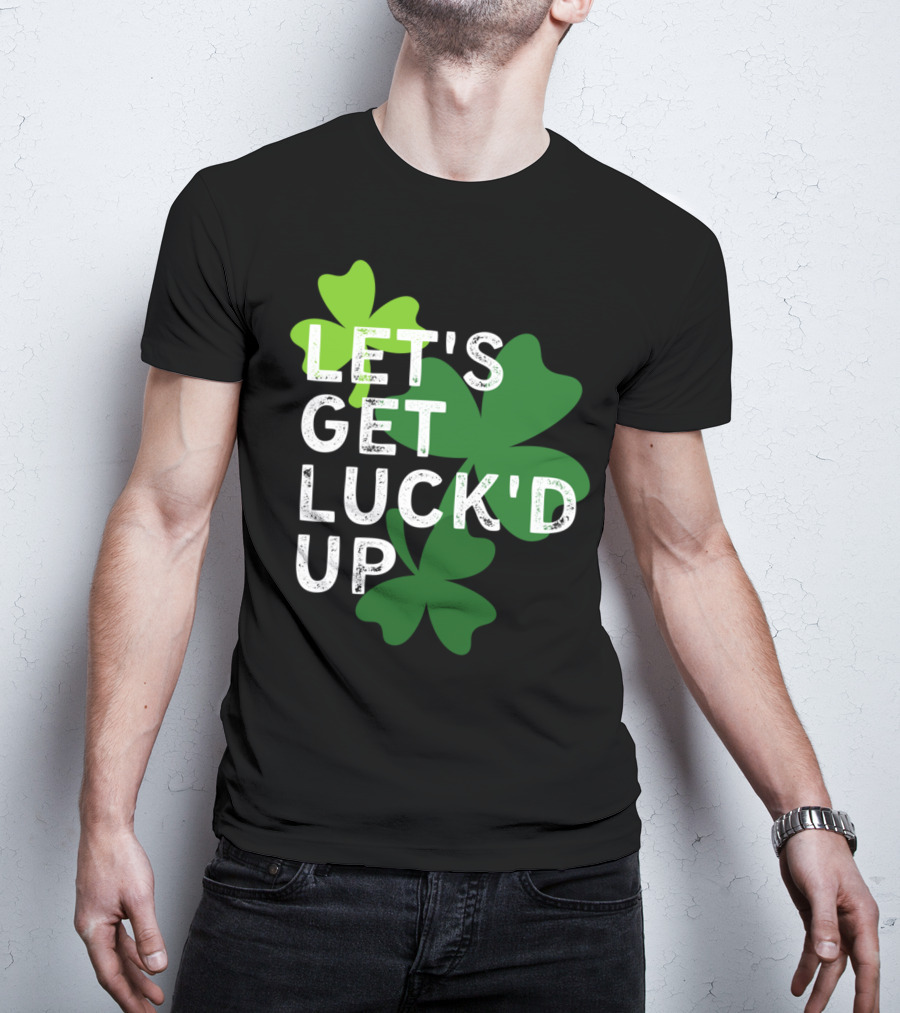 LET'S GET LUCK'D UP St Patrick's Day Shamrock T-Shirt