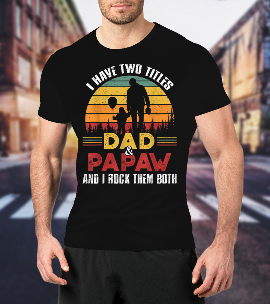 I Have Two Titles Dad And Papaw And I Rock Them Both Vintage Sunset T-Shirt