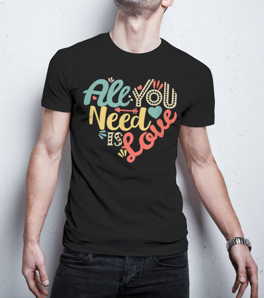 All You Need Is Love Heart Valentines Day T-Shirt