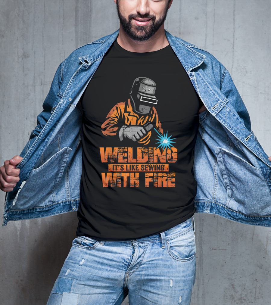 Welding It's Like Sewing With Fire Welder Men Operator T-Shirt
