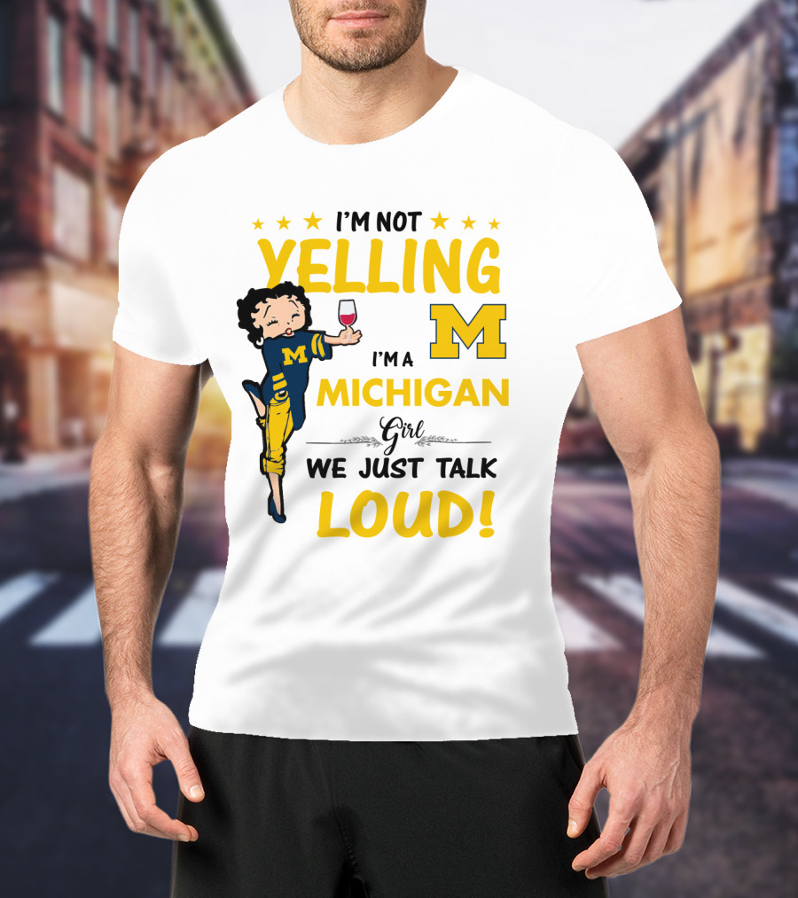 I'm Not Yelling I'm A Michigan Girl We Just Talk Loud T-Shirt