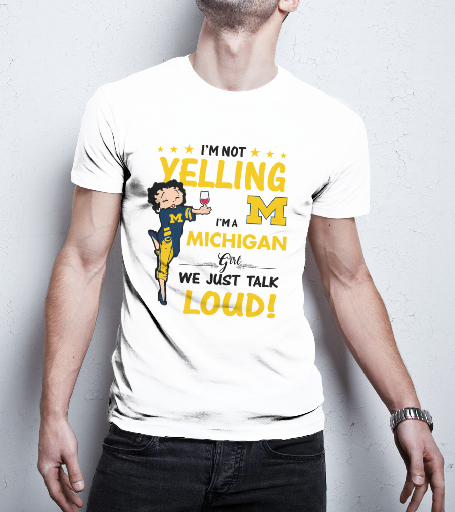 I'm Not Yelling I'm A Michigan Girl We Just Talk Loud T-Shirt
