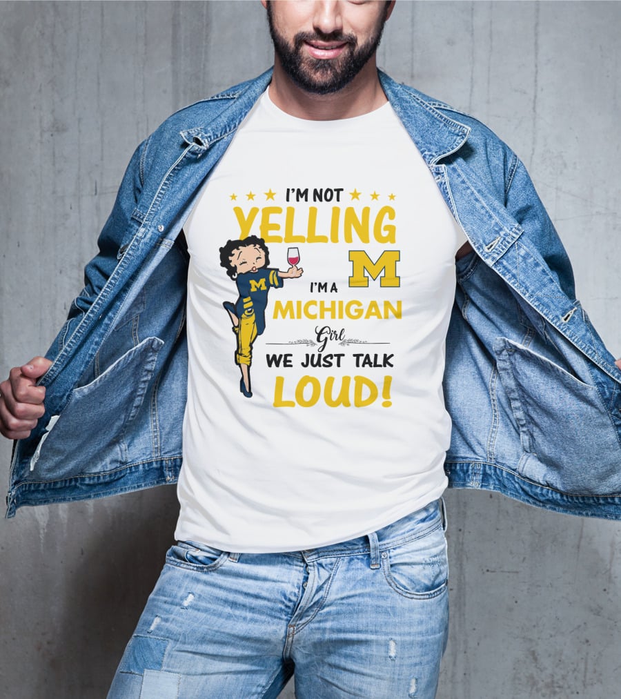 I'm Not Yelling I'm A Michigan Girl We Just Talk Loud T-Shirt