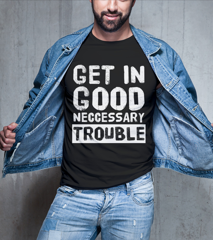 Vintage Get In Good Necessary Trouble Social Justice Motivational Text T-Shirt