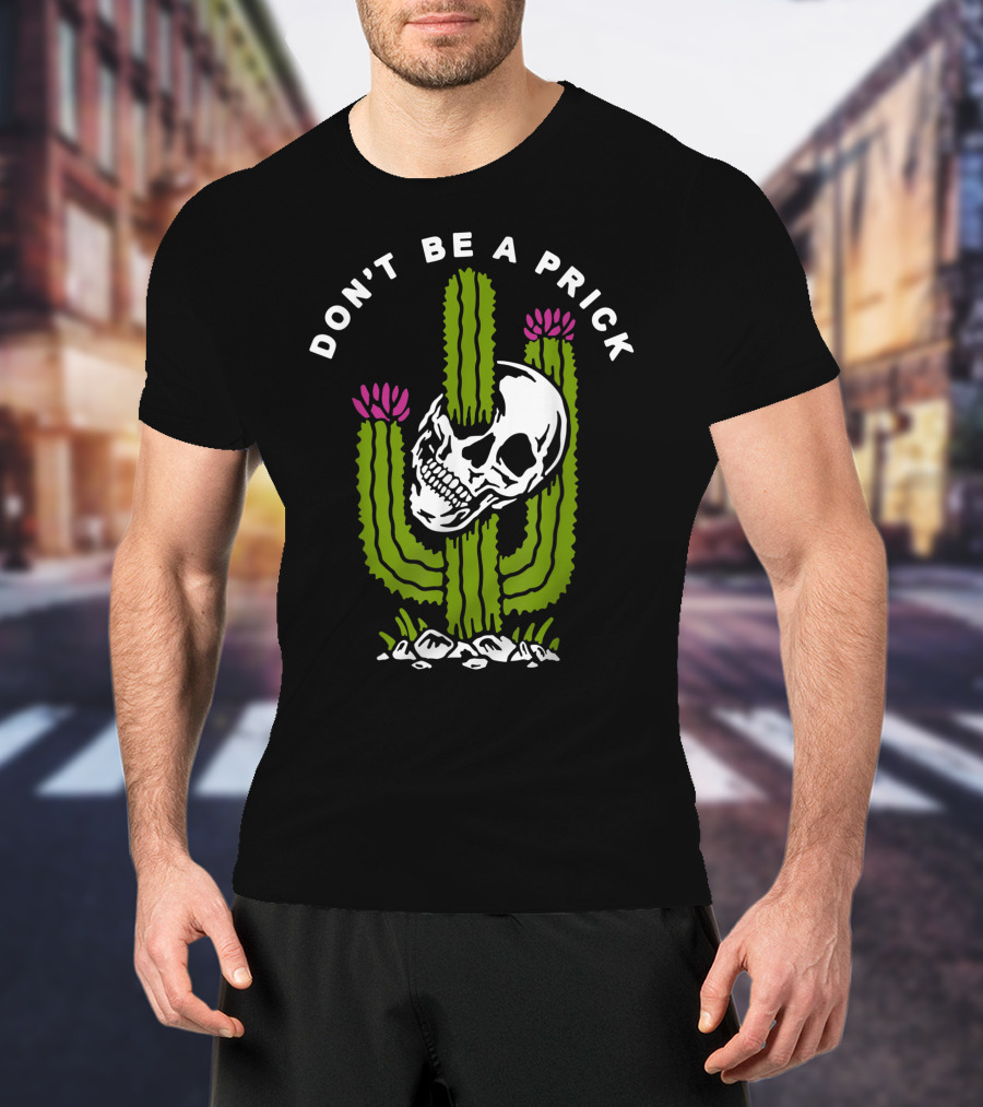 Don't Be A Prick Skull Cactus T-Shirt