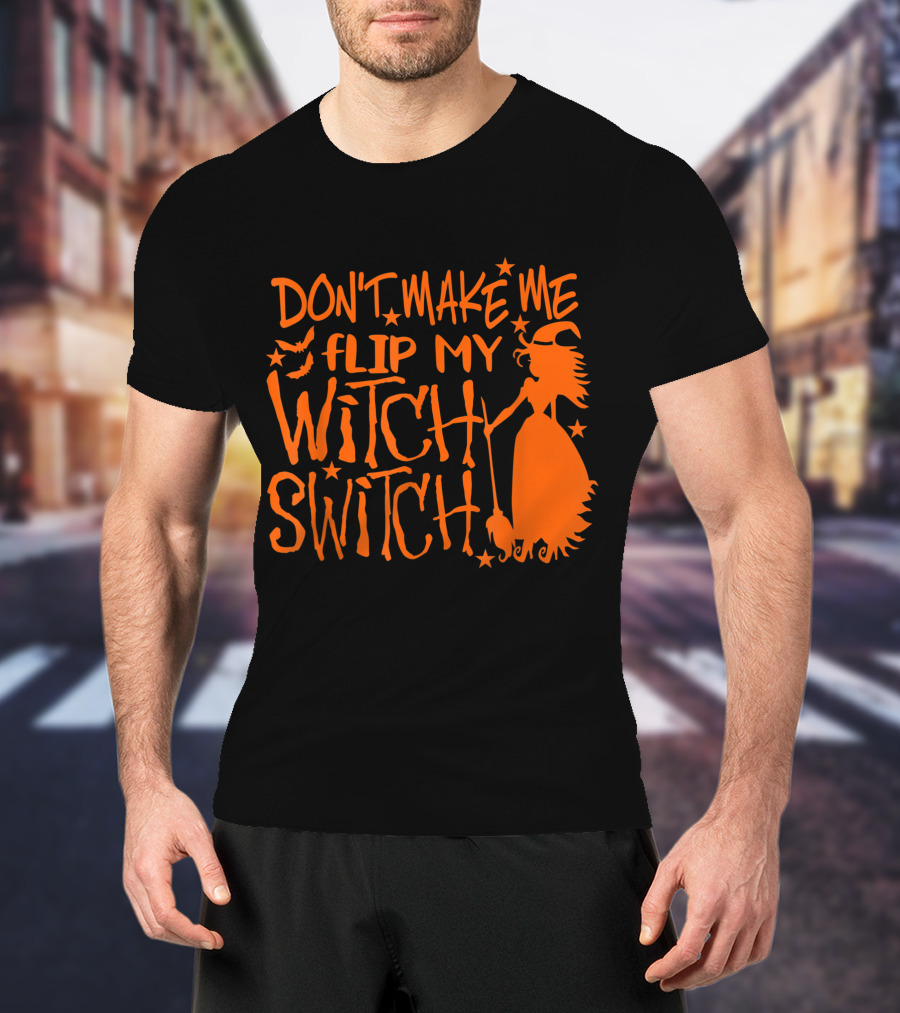 DON'T MAKE ME FLIP MY WITCH SWITCH Halloween Witch Flying Broomstick T-Shirt