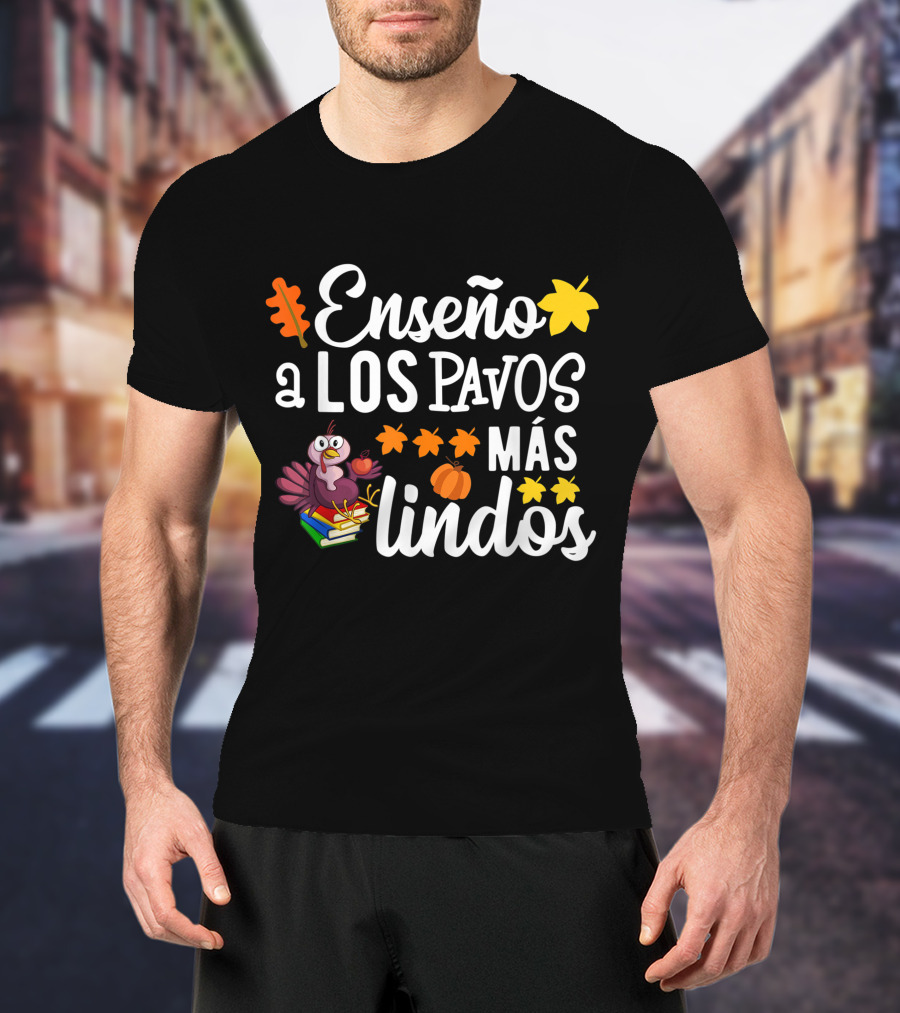 Enseño A Los Pavos Más Lindos Thanksgiving Turkey Spanish Teacher T-Shirt