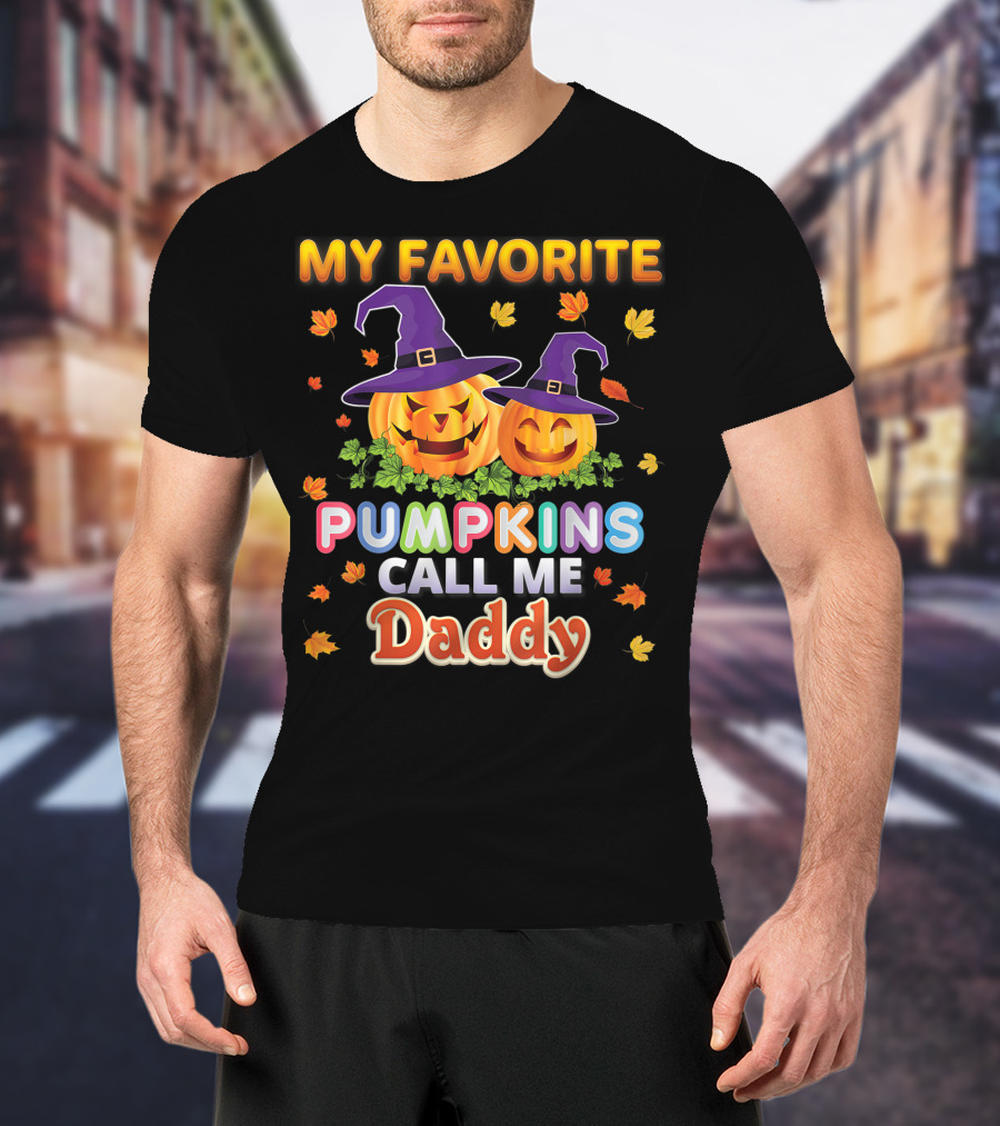 MY FAVORITE PUMPKINS CALL ME DADDY Halloween Jack-o'-Lanterns With Witch Hats And Autumn Leaves T-Shirt