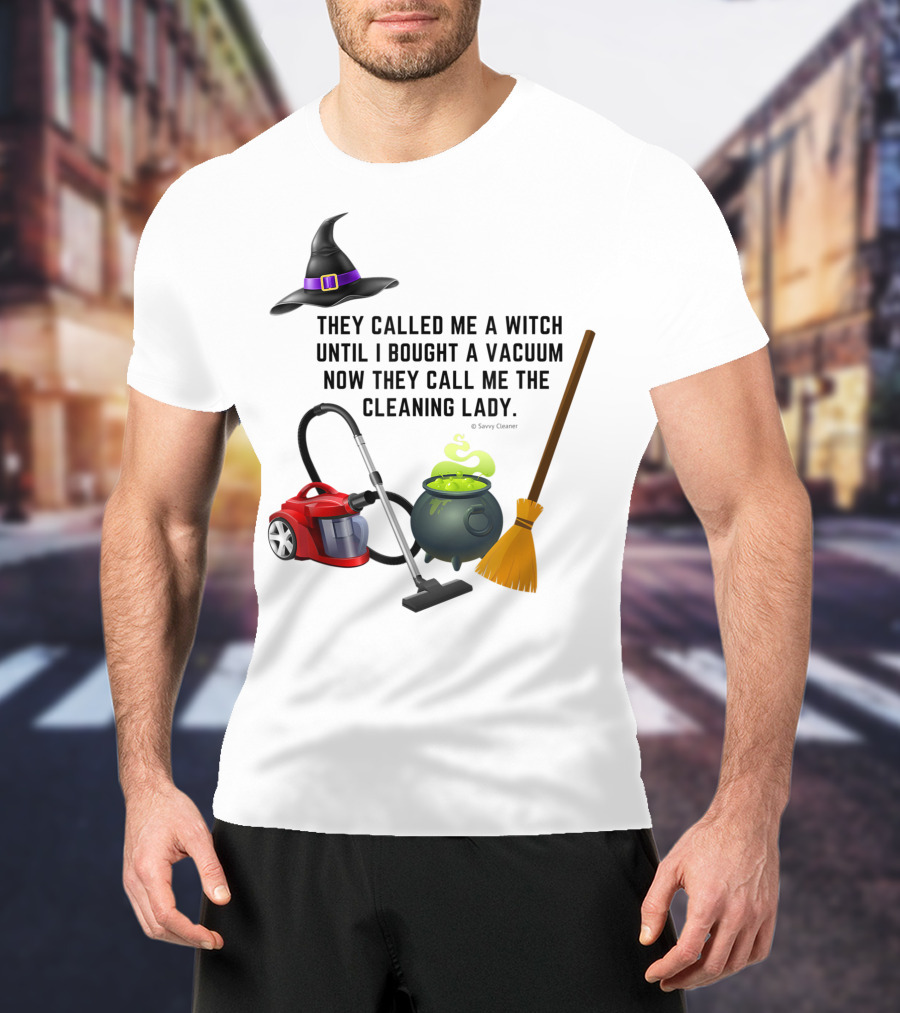 They Called Me A Witch Until I Bought A Vacuum Now They Call Me The Cleaning Lady Halloween Humor Housekeeping T-Shirt