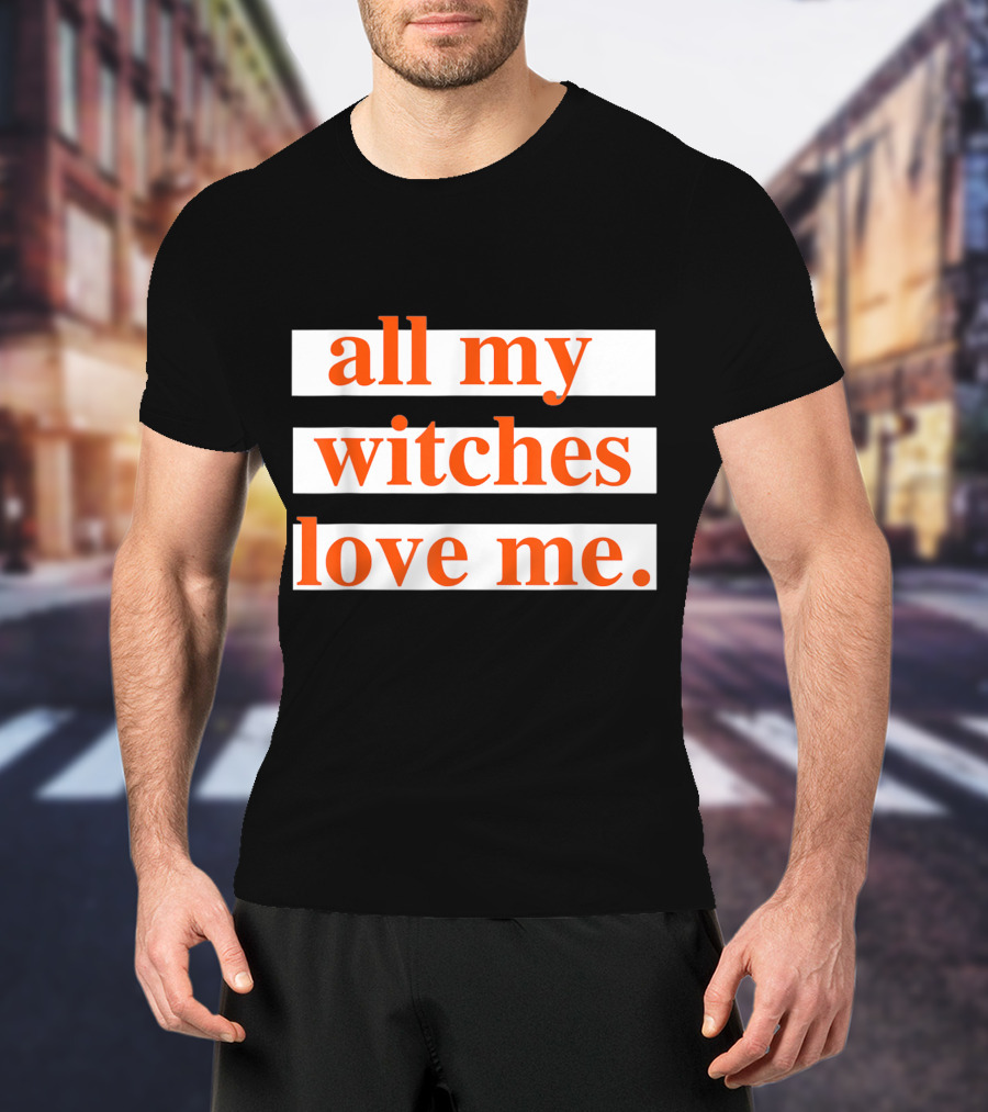 All My Witches Love Me T-Shirt