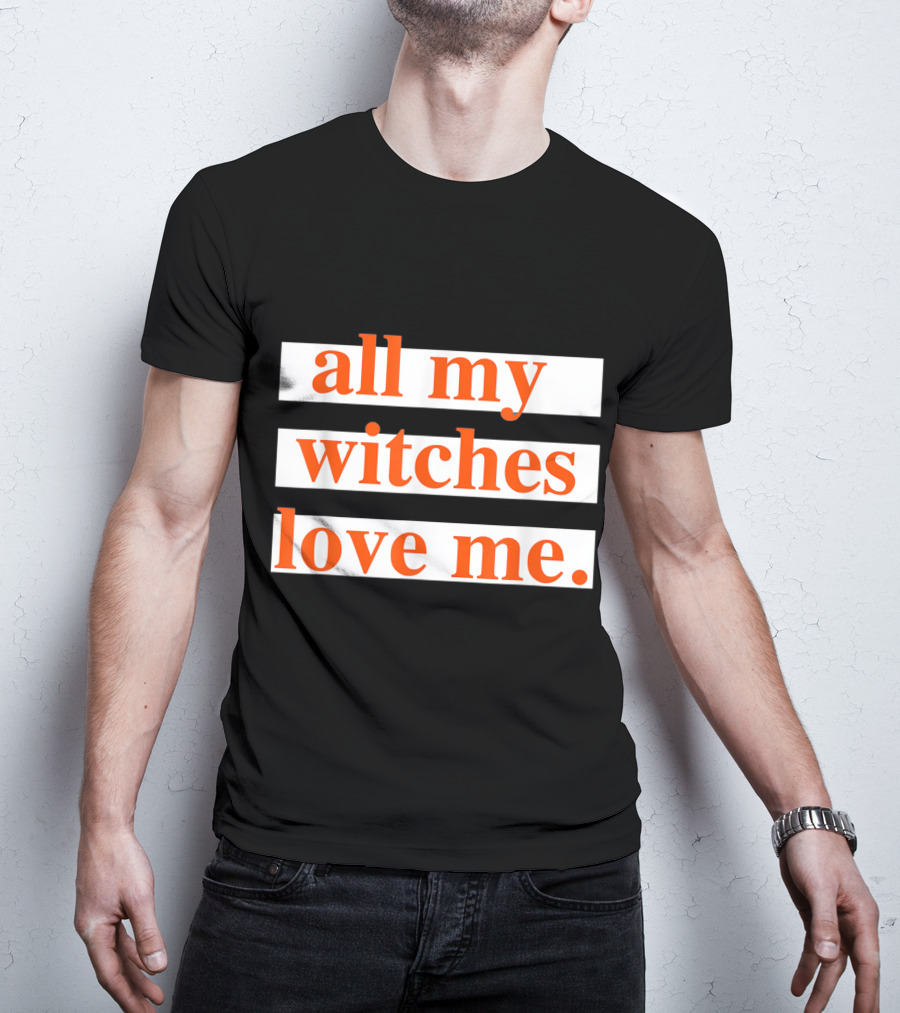 All My Witches Love Me T-Shirt