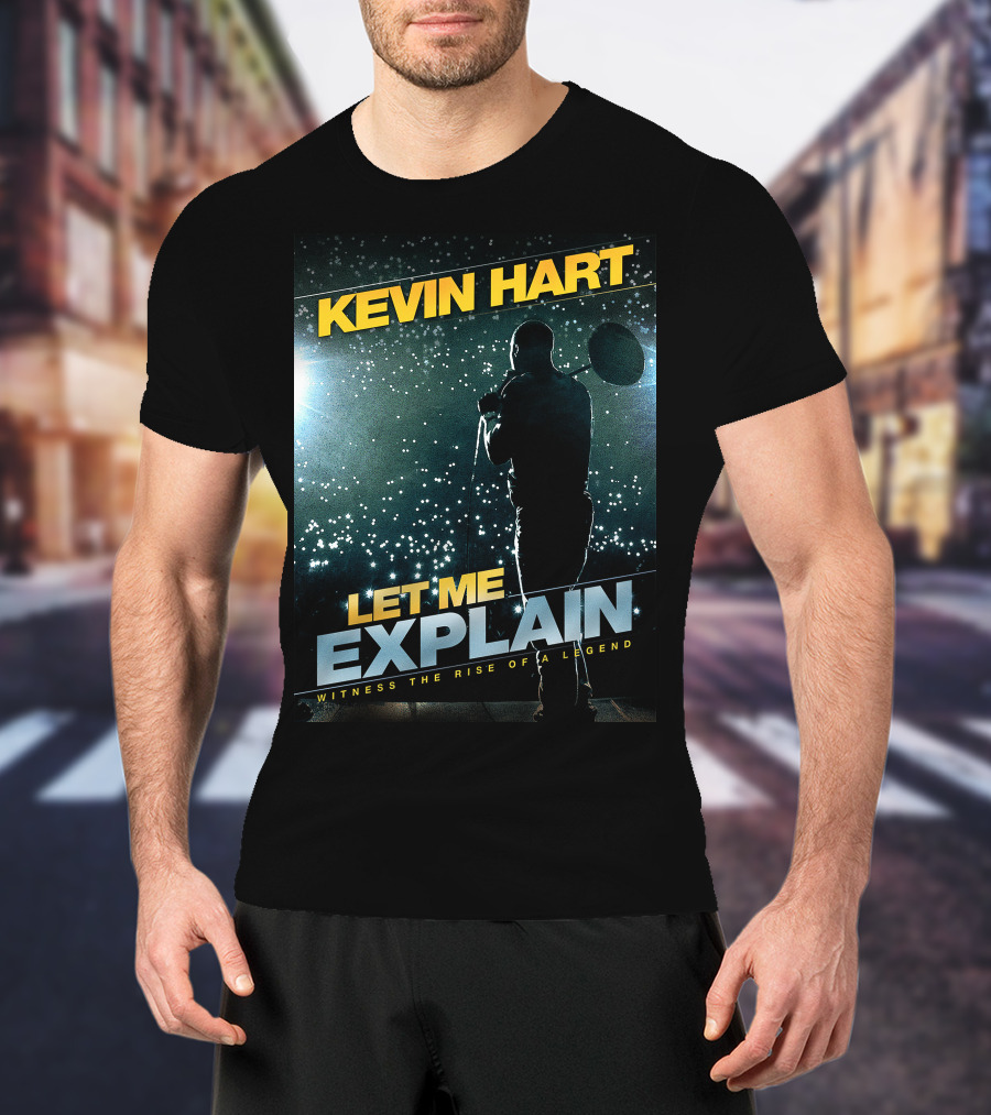 Kevin Hart Let Me Explain Witness The Rise Of A Legend T-Shirt