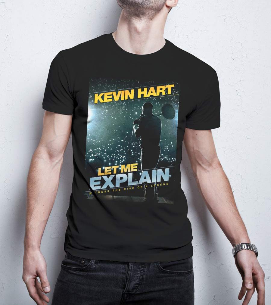 Kevin Hart Let Me Explain Witness The Rise Of A Legend T-Shirt