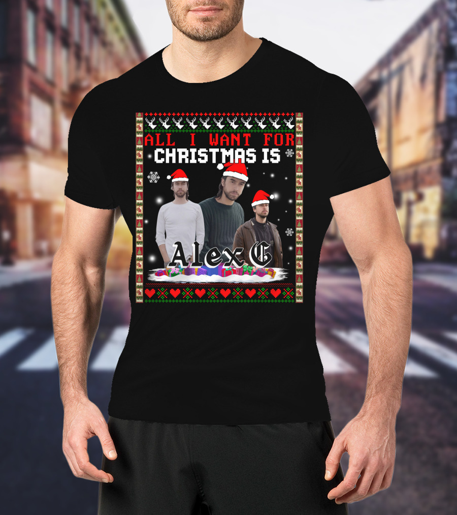 All I Want For Christmas Is Alex G Ugly T-Shirt