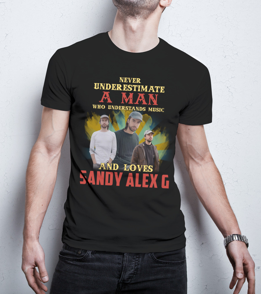 Never Underestimate A Man Who Understands Music And Loves Sandy Alex G T-Shirt