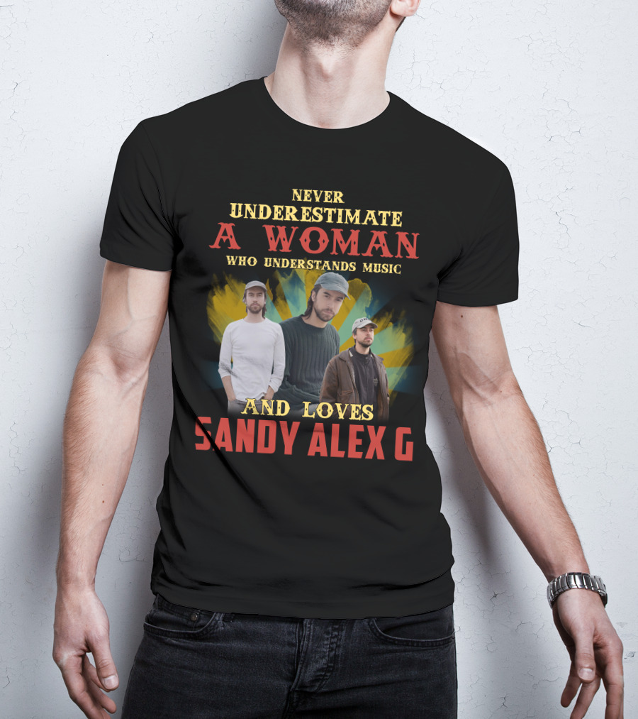 Never Underestimate A Woman Who Understands Music And Loves Sandy Alex G T-Shirt