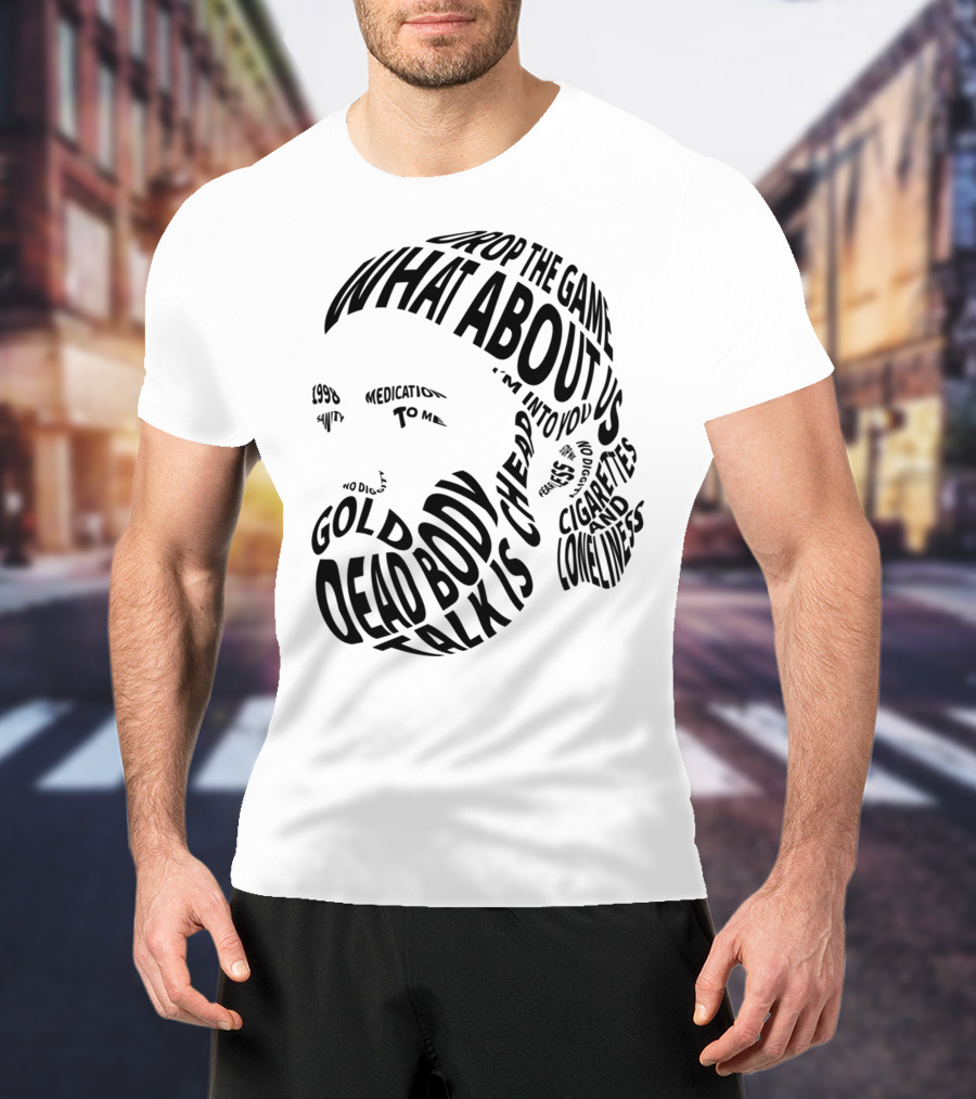 Chet Faker Text Face Typography Design 1998 Drop The Game Dead Body Cigarettes And Loneliness T-Shirt