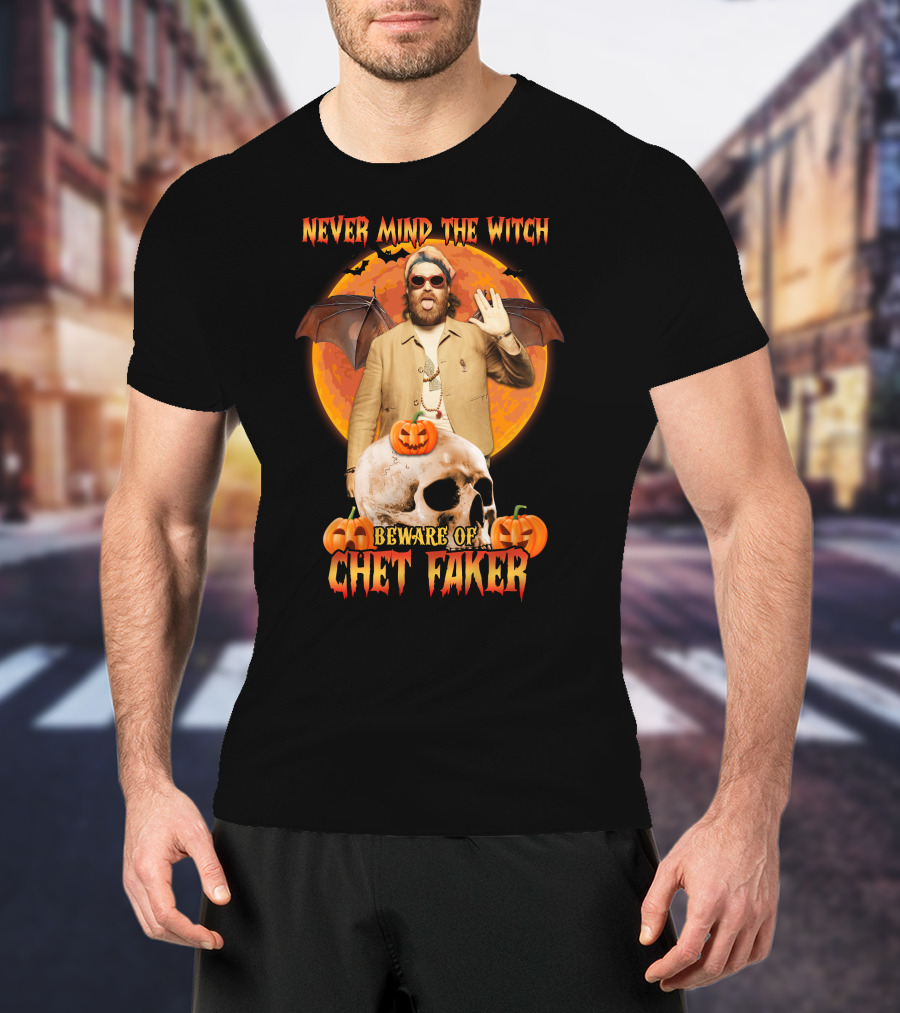 Never Mind The Witch Beware Of Chet Faker Halloween Skull Pumpkins And Bat Wings T-Shirt