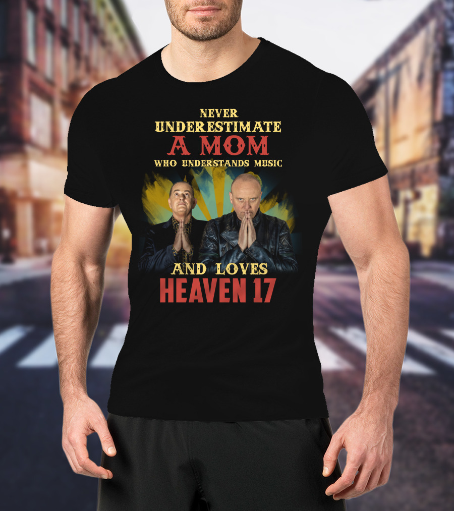 Never Underestimate A Mom Who Understands Music And Loves Heaven 17 T-Shirt