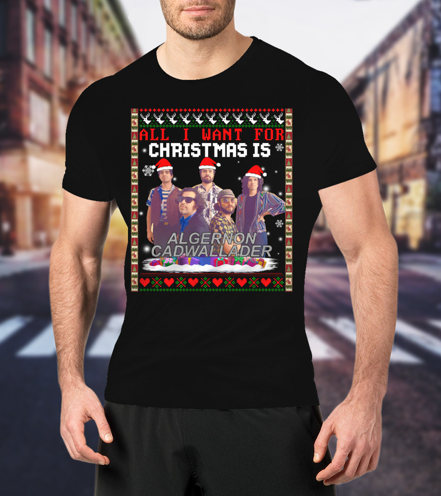 All I Want For Christmas Is Algernon Cadwallader Band Members Santa Hats Ugly T-Shirt