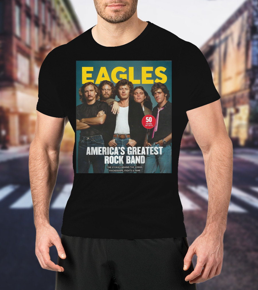 Eagles America's Greatest Rock Band 50 Years Of Hits The Stories Behind The Songs Friendships Fights And Fame T-Shirt